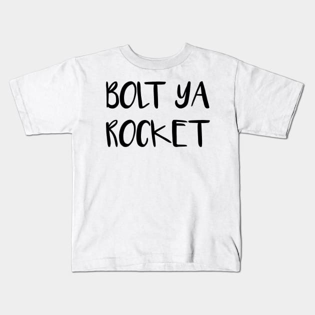 BOLT YA ROCKET, Scots Language Phrase Kids T-Shirt by MacPean